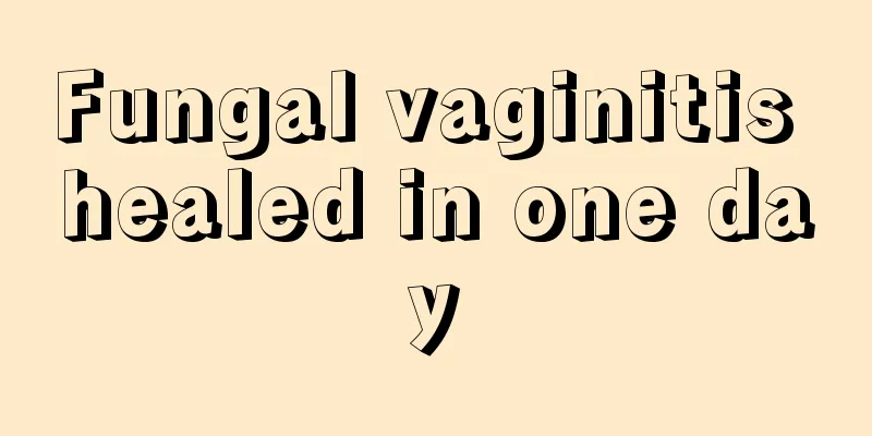 Fungal vaginitis healed in one day