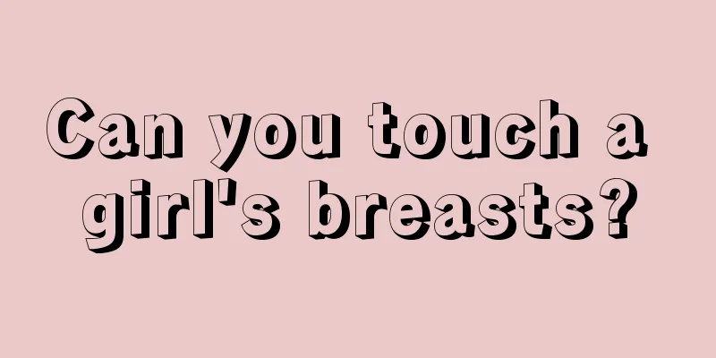 Can you touch a girl's breasts?