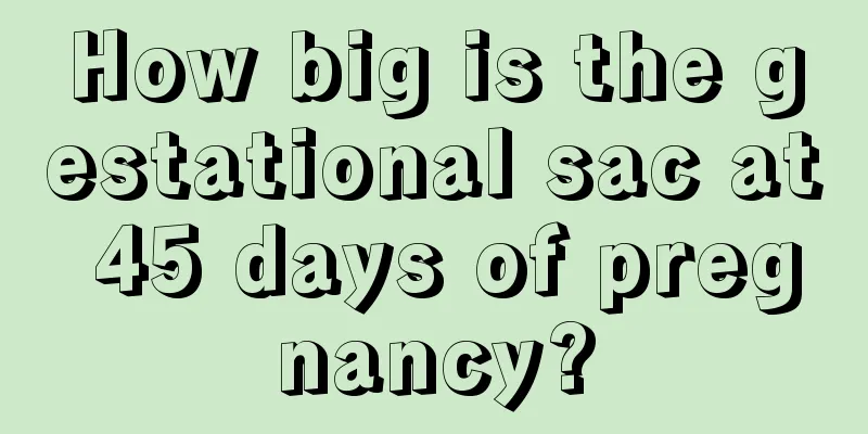 How big is the gestational sac at 45 days of pregnancy?