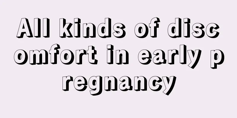 All kinds of discomfort in early pregnancy