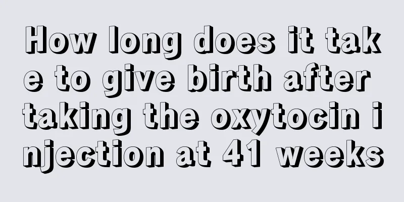 How long does it take to give birth after taking the oxytocin injection at 41 weeks