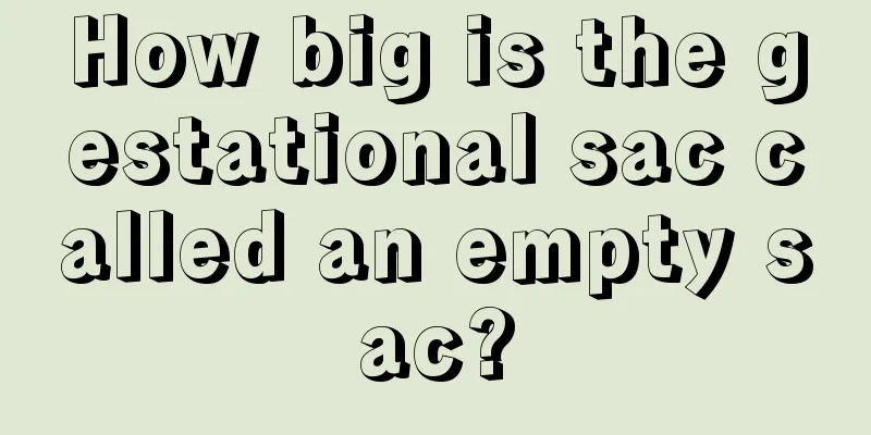 How big is the gestational sac called an empty sac?