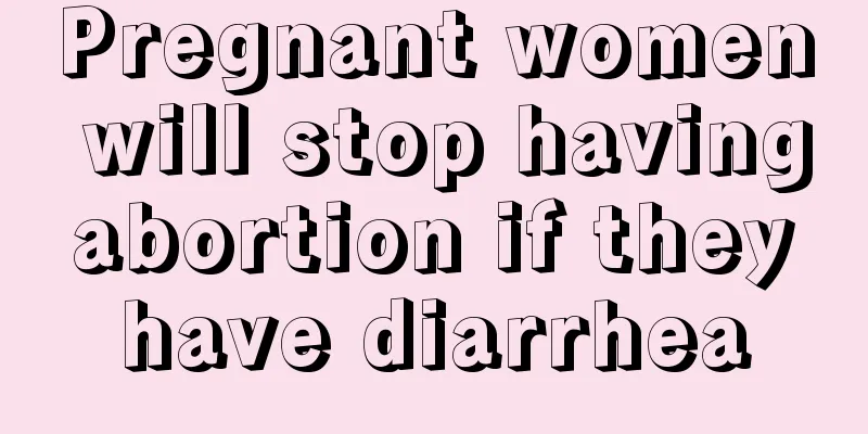 Pregnant women will stop having abortion if they have diarrhea