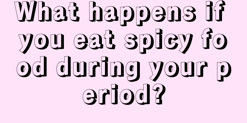 What happens if you eat spicy food during your period?