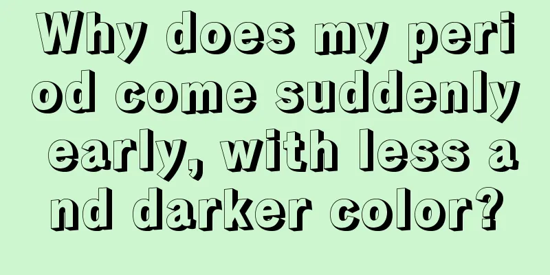 Why does my period come suddenly early, with less and darker color?