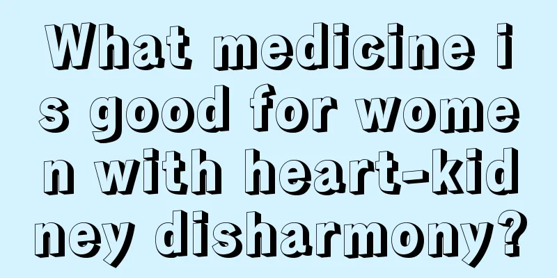 What medicine is good for women with heart-kidney disharmony?