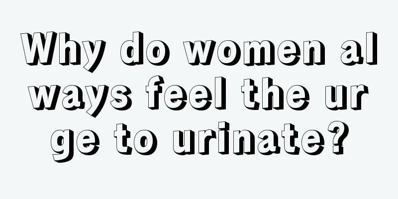 Why do women always feel the urge to urinate?