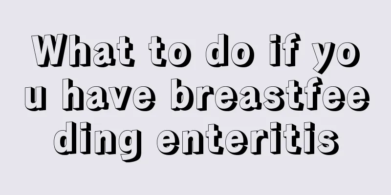 What to do if you have breastfeeding enteritis