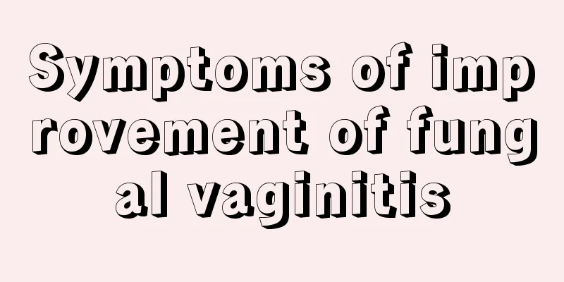 Symptoms of improvement of fungal vaginitis