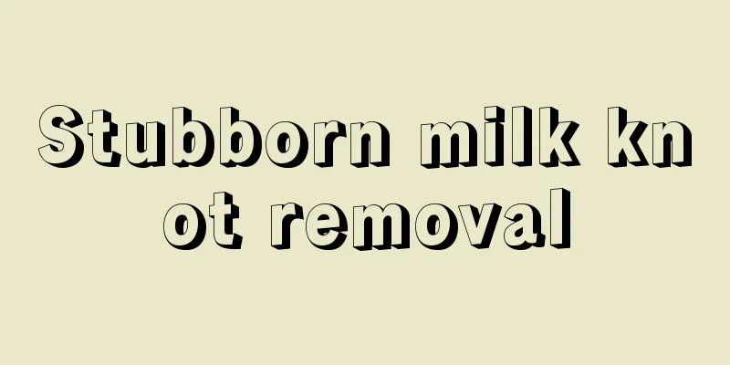 Stubborn milk knot removal