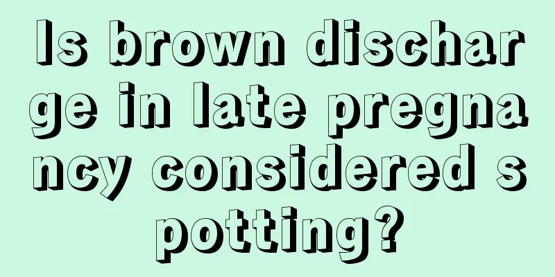 Is brown discharge in late pregnancy considered spotting?