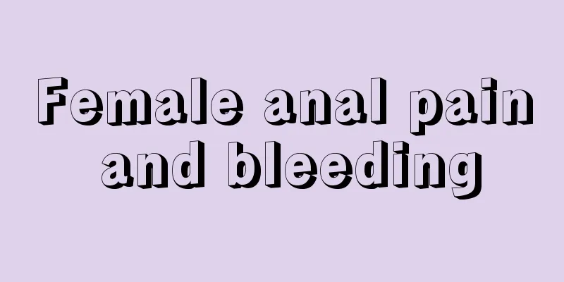 Female anal pain and bleeding