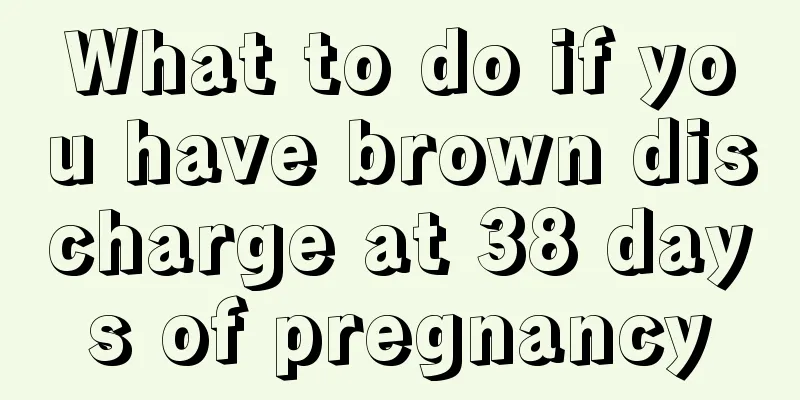 What to do if you have brown discharge at 38 days of pregnancy