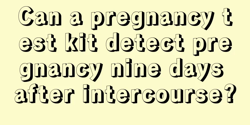 Can a pregnancy test kit detect pregnancy nine days after intercourse?