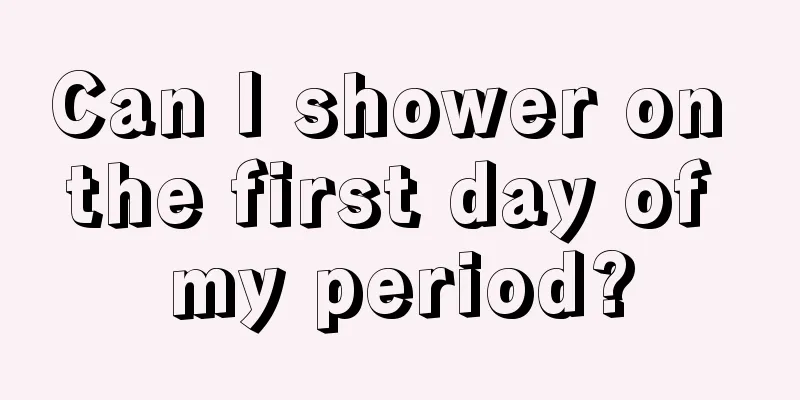 Can I shower on the first day of my period?