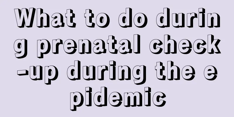 What to do during prenatal check-up during the epidemic