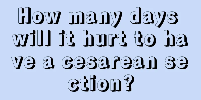 How many days will it hurt to have a cesarean section?