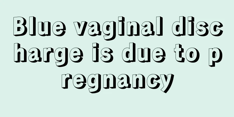 Blue vaginal discharge is due to pregnancy