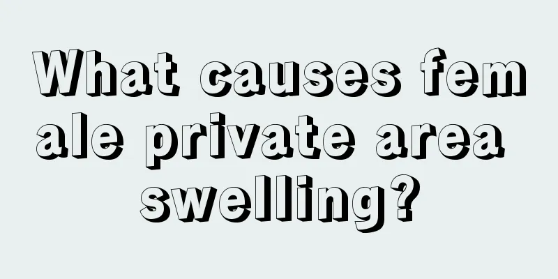 What causes female private area swelling?