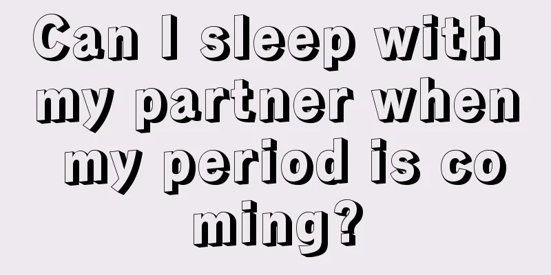 Can I sleep with my partner when my period is coming?