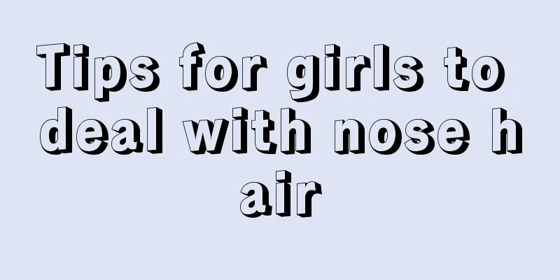 Tips for girls to deal with nose hair