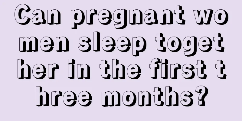 Can pregnant women sleep together in the first three months?