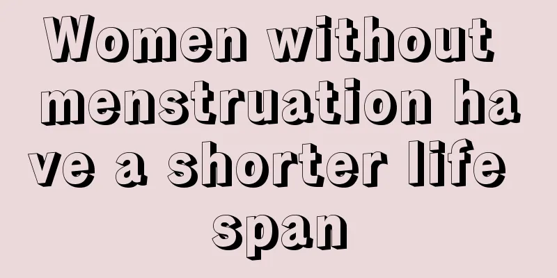 Women without menstruation have a shorter life span