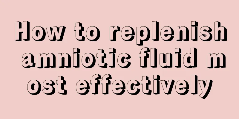 How to replenish amniotic fluid most effectively