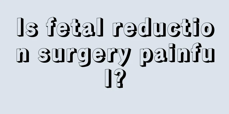 Is fetal reduction surgery painful?