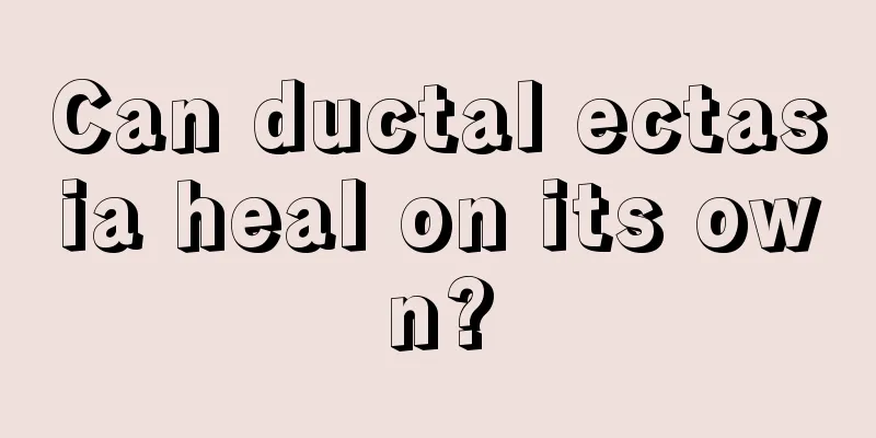 Can ductal ectasia heal on its own?