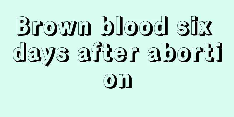 Brown blood six days after abortion