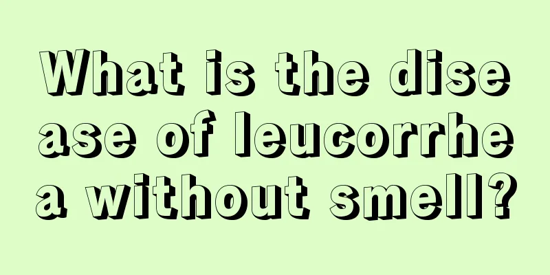 What is the disease of leucorrhea without smell?