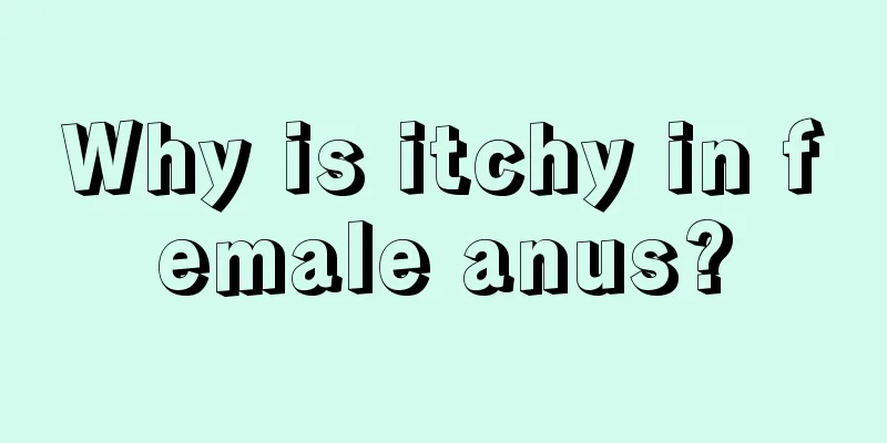 Why is itchy in female anus?