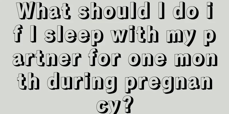 What should I do if I sleep with my partner for one month during pregnancy?