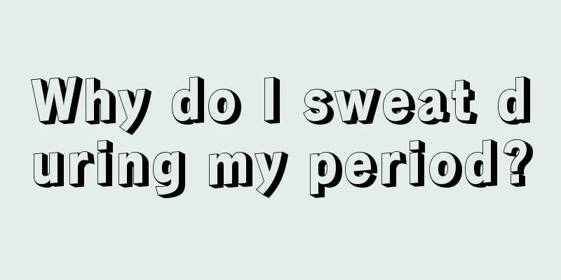 Why do I sweat during my period?