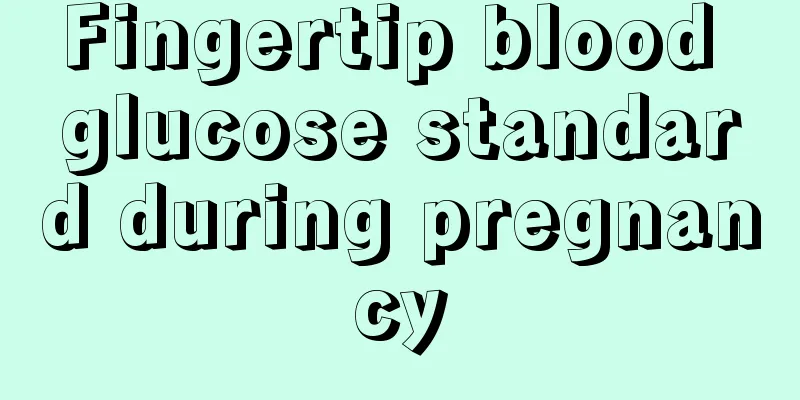 Fingertip blood glucose standard during pregnancy