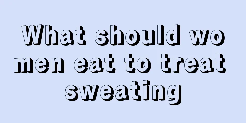 What should women eat to treat sweating