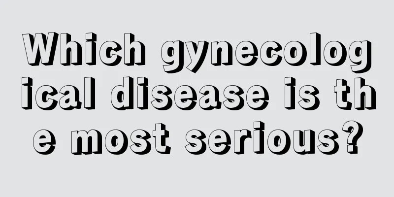 Which gynecological disease is the most serious?