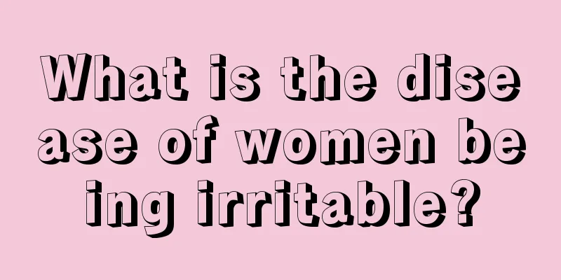 What is the disease of women being irritable?