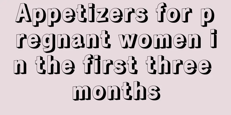 Appetizers for pregnant women in the first three months