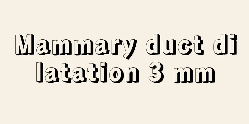 Mammary duct dilatation 3 mm