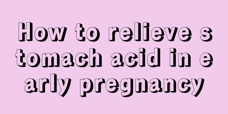 How to relieve stomach acid in early pregnancy