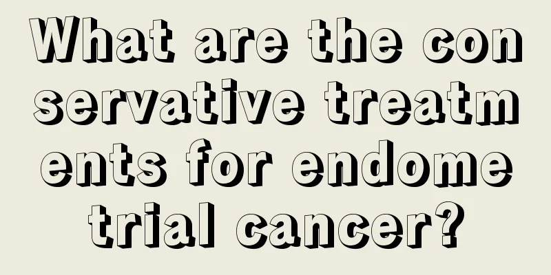 What are the conservative treatments for endometrial cancer?