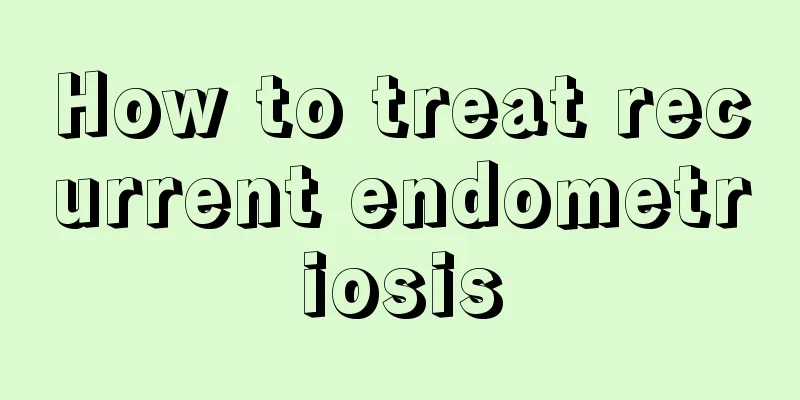 How to treat recurrent endometriosis