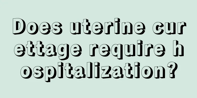 Does uterine curettage require hospitalization?