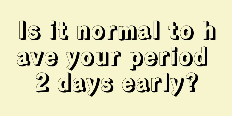 Is it normal to have your period 2 days early?