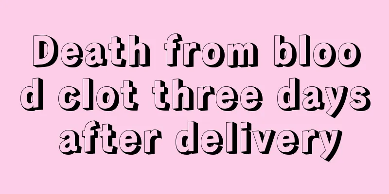 Death from blood clot three days after delivery