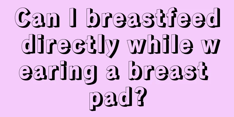 Can I breastfeed directly while wearing a breast pad?