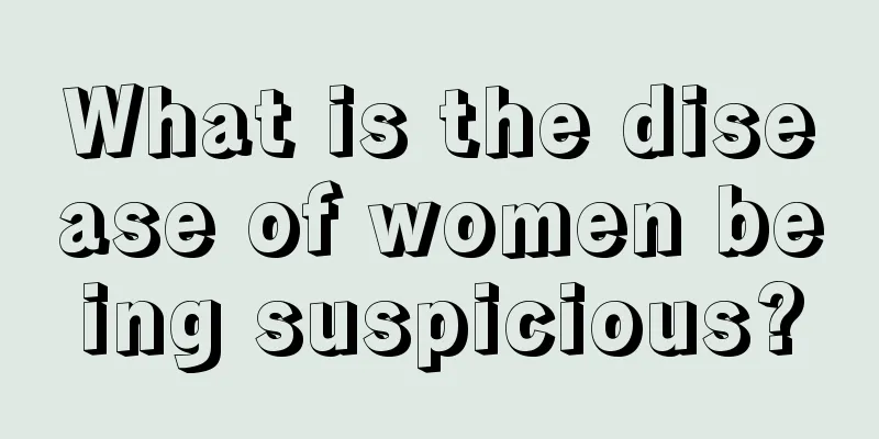 What is the disease of women being suspicious?