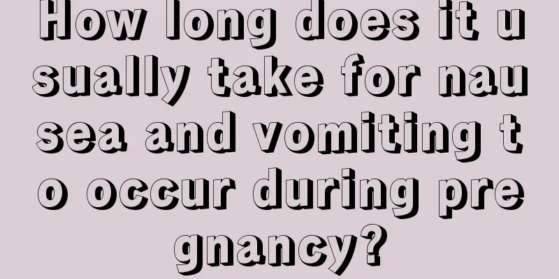 How long does it usually take for nausea and vomiting to occur during pregnancy?